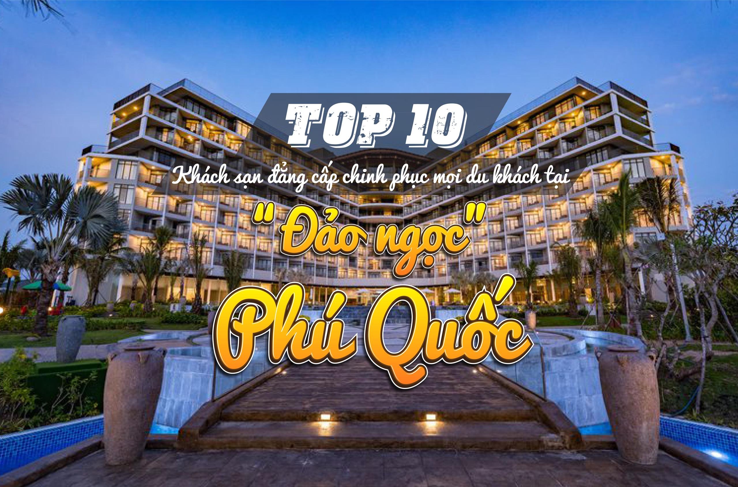 Top 10 khách sạn đẳng cấp chinh phục mọi du khách tại đảo ngọc Phú Quốc